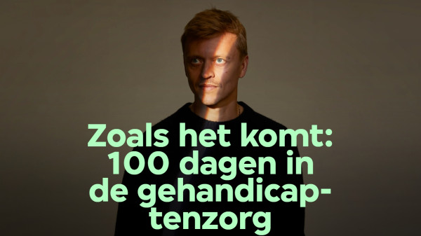 Kijktip: Zoals het komt: 100 dagen in de gehandicaptenzorg